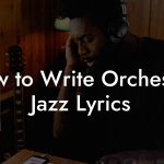 How to Write Orchestral Jazz Lyrics
