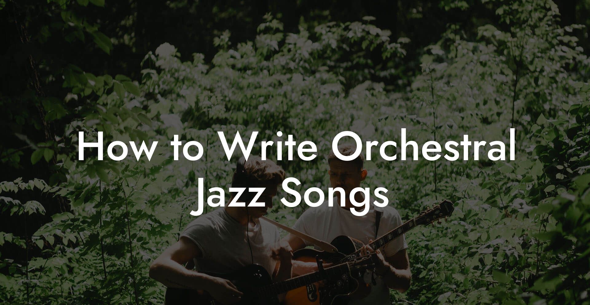 How to Write Orchestral Jazz Songs