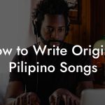 How to Write Original Pilipino Songs
