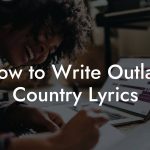 How to Write Outlaw Country Lyrics