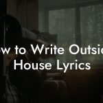 How to Write Outsider House Lyrics