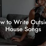 How to Write Outsider House Songs