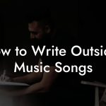 How to Write Outsider Music Songs