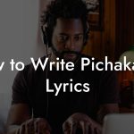 How to Write Pichakaree Lyrics