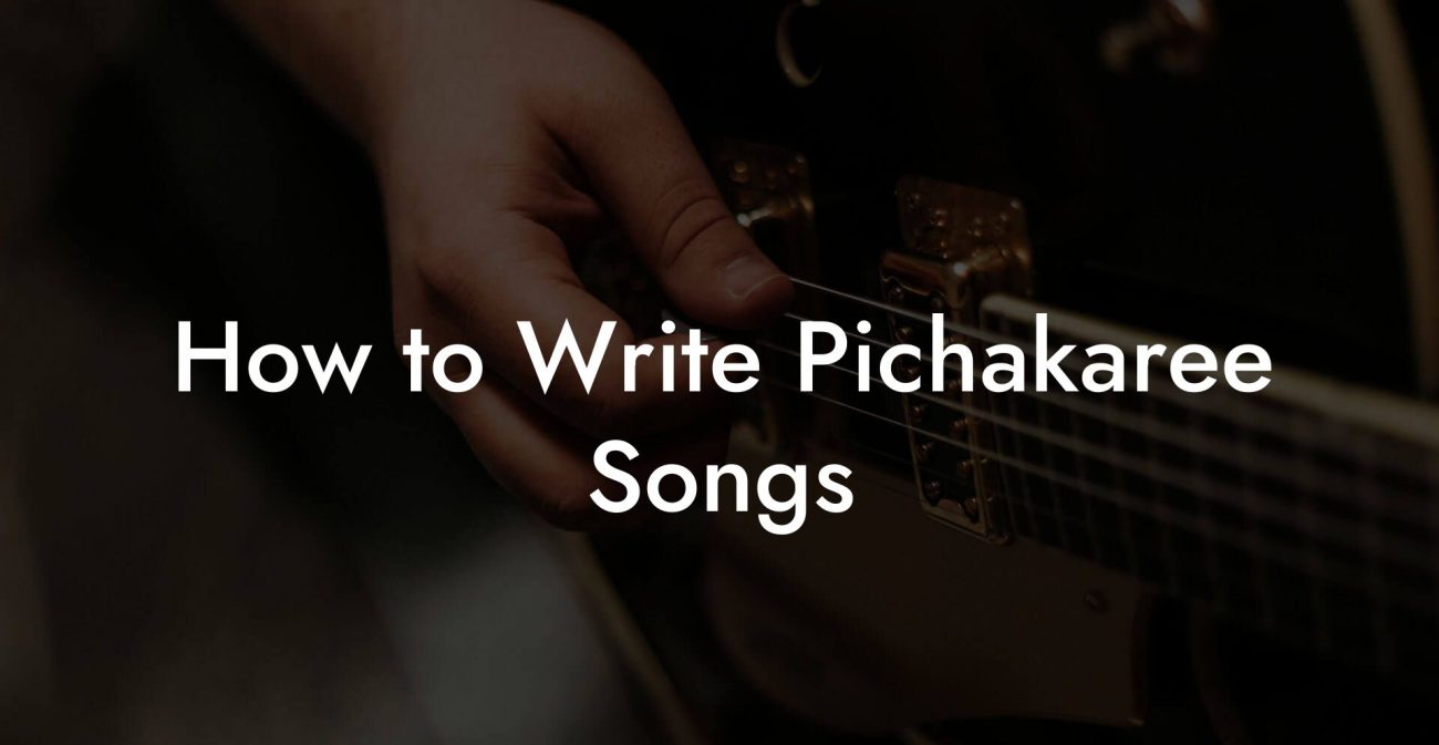 How to Write Pichakaree Songs