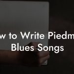 How to Write Piedmont Blues Songs