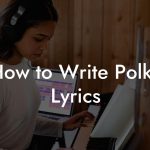 How to Write Polka Lyrics