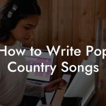 How to Write Pop Country Songs
