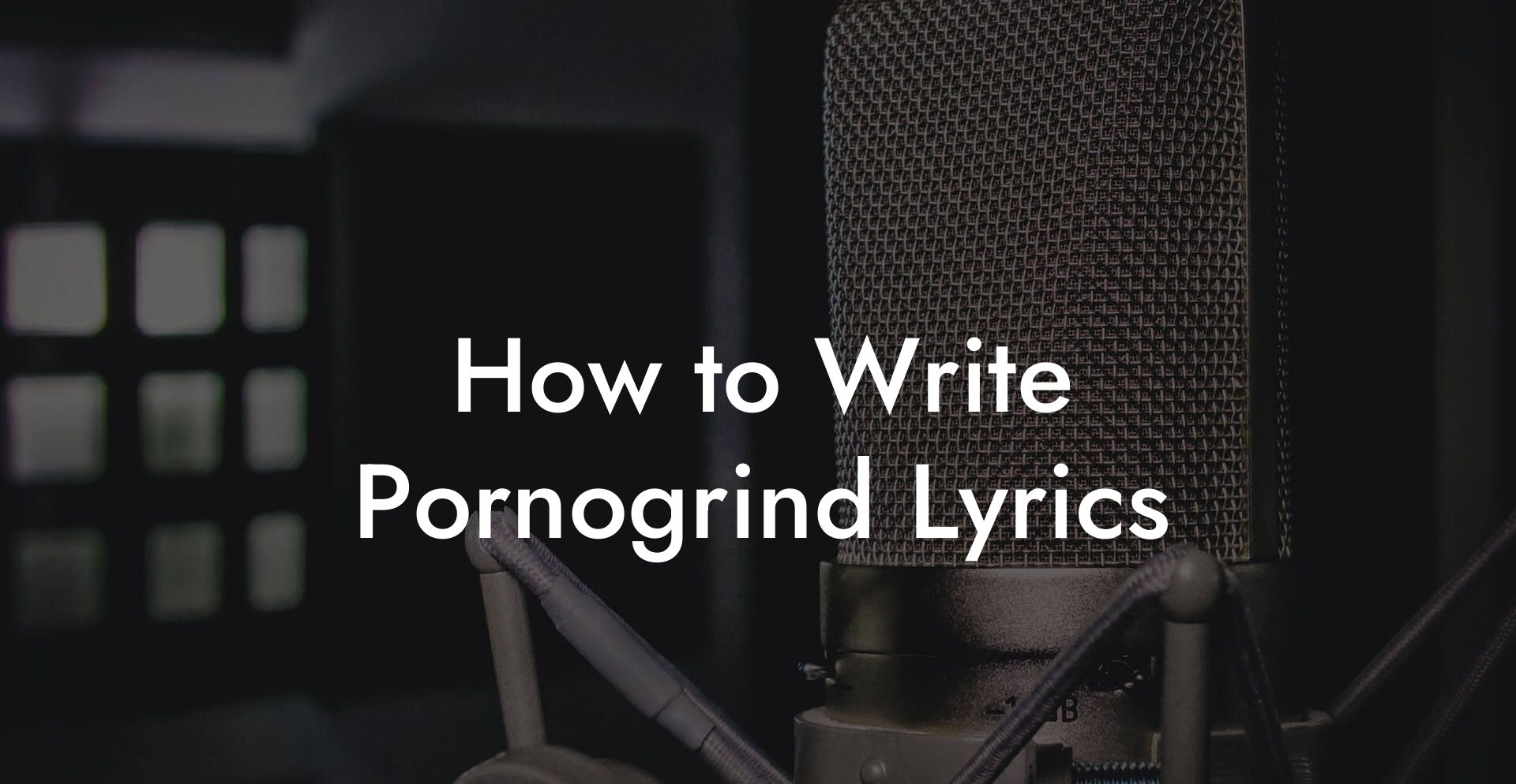 How to Write Pornogrind Lyrics