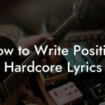 How to Write Positive Hardcore Lyrics