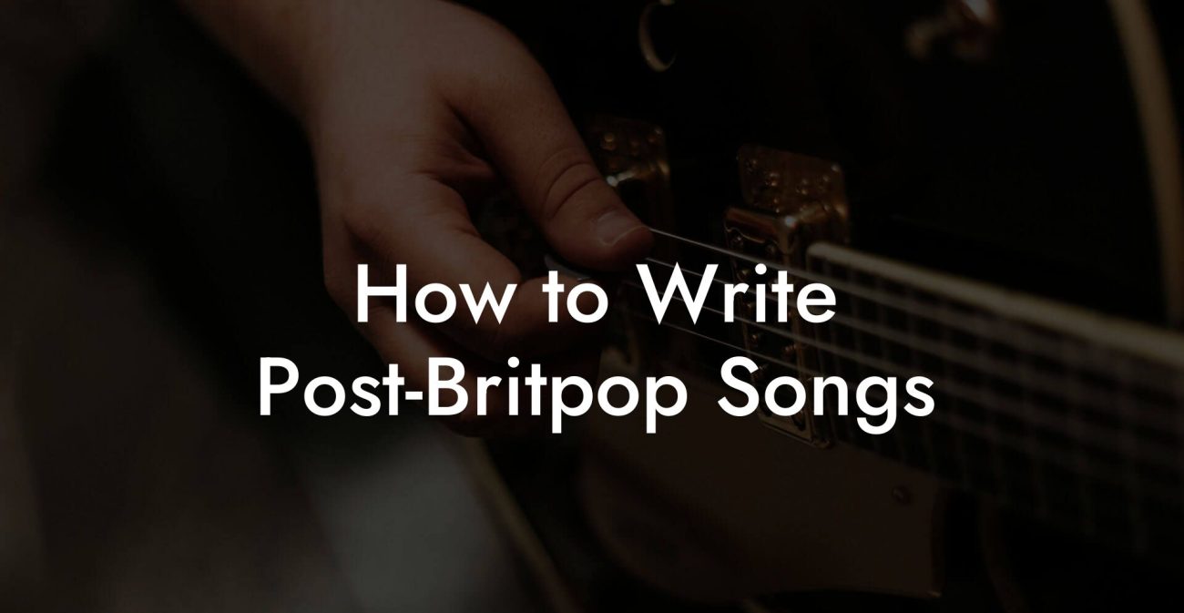 How to Write Post-Britpop Songs