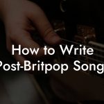 How to Write Post-Britpop Songs