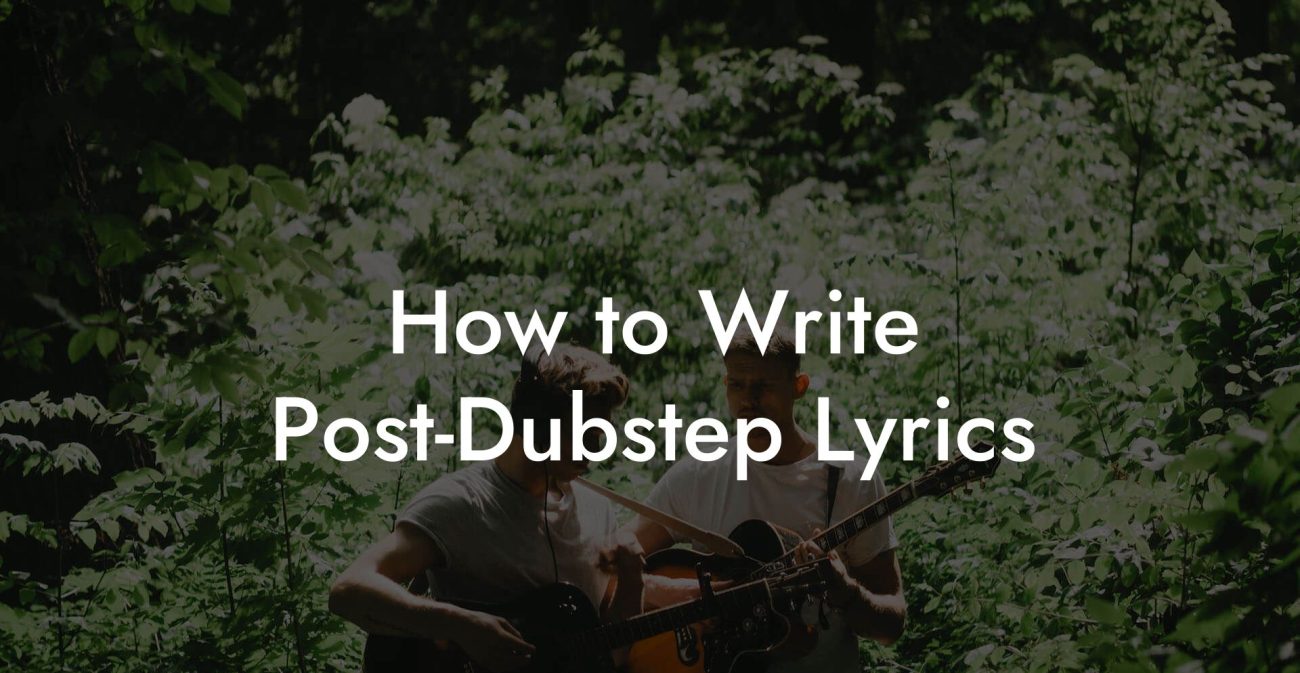 How to Write Post-Dubstep Lyrics