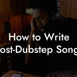 How to Write Post-Dubstep Songs