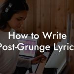 How to Write Post-Grunge Lyrics