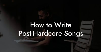 How to Write Post-Hardcore Songs