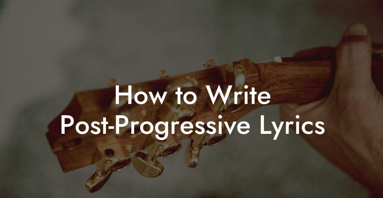 How to Write Post-Progressive Lyrics