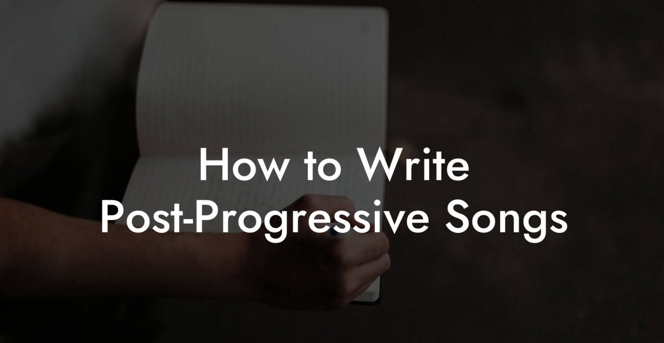 How to Write Post-Progressive Songs