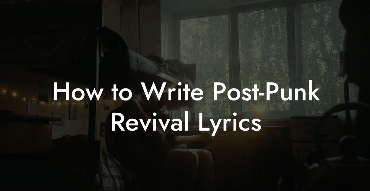 How to Write Post-Punk Revival Lyrics