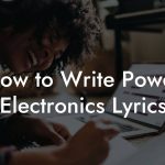 How to Write Power Electronics Lyrics