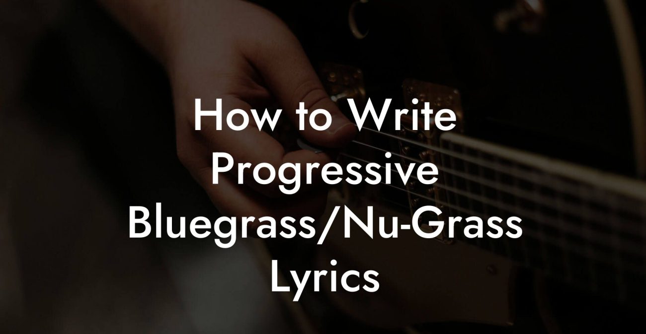 How to Write Progressive Bluegrass/Nu-Grass Lyrics