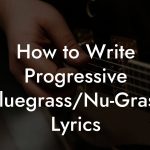 How to Write Progressive Bluegrass/Nu-Grass Lyrics