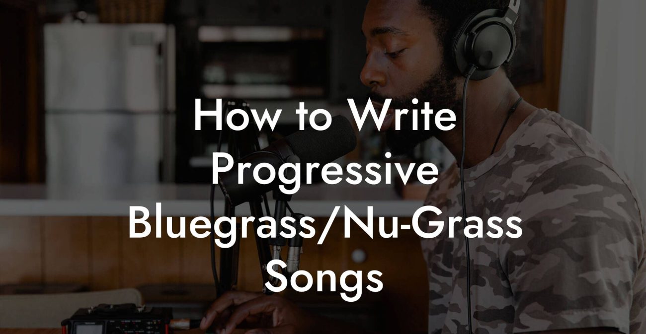 How to Write Progressive Bluegrass/Nu-Grass Songs