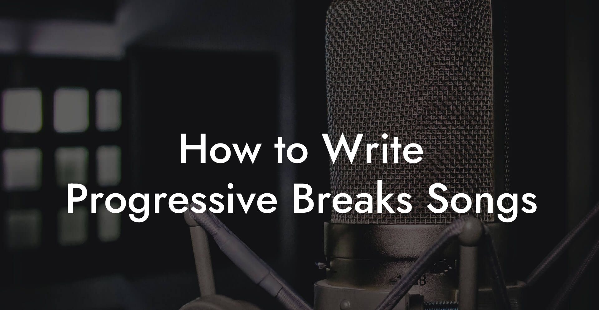 How to Write Progressive Breaks Songs