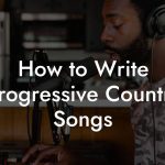 How to Write Progressive Country Songs