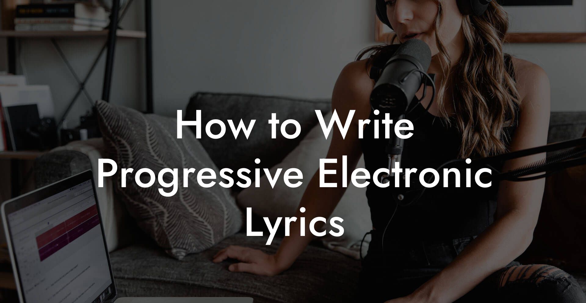 How to Write Progressive Electronic Lyrics