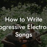 How to Write Progressive Electronic Songs