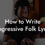 How to Write Progressive Folk Lyrics