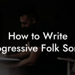 How to Write Progressive Folk Songs