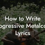 How to Write Progressive Metalcore Lyrics