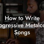 How to Write Progressive Metalcore Songs