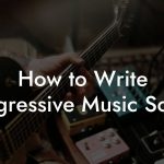 How to Write Progressive Music Songs