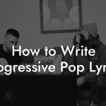 How to Write Progressive Pop Lyrics