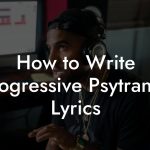 How to Write Progressive Psytrance Lyrics