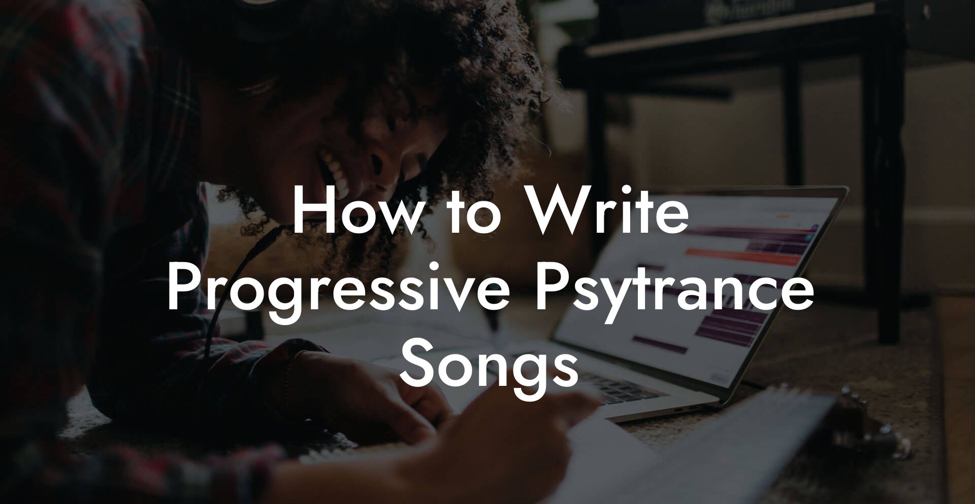 How to Write Progressive Psytrance Songs