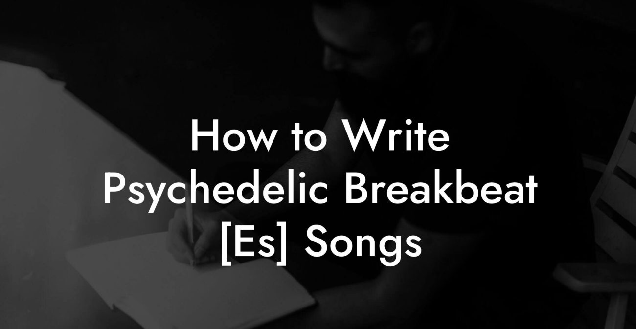 How to Write Psychedelic Breakbeat [Es] Songs