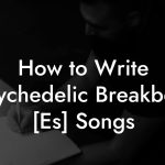 How to Write Psychedelic Breakbeat [Es] Songs