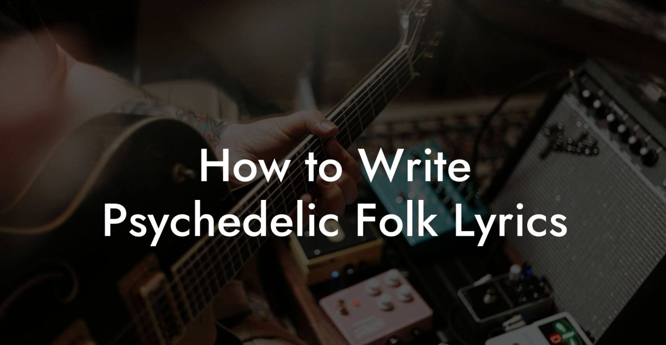 How to Write Psychedelic Folk Lyrics