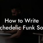 How to Write Psychedelic Funk Songs