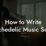 How to Write Psychedelic Music Songs