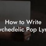 How to Write Psychedelic Pop Lyrics