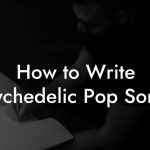 How to Write Psychedelic Pop Songs