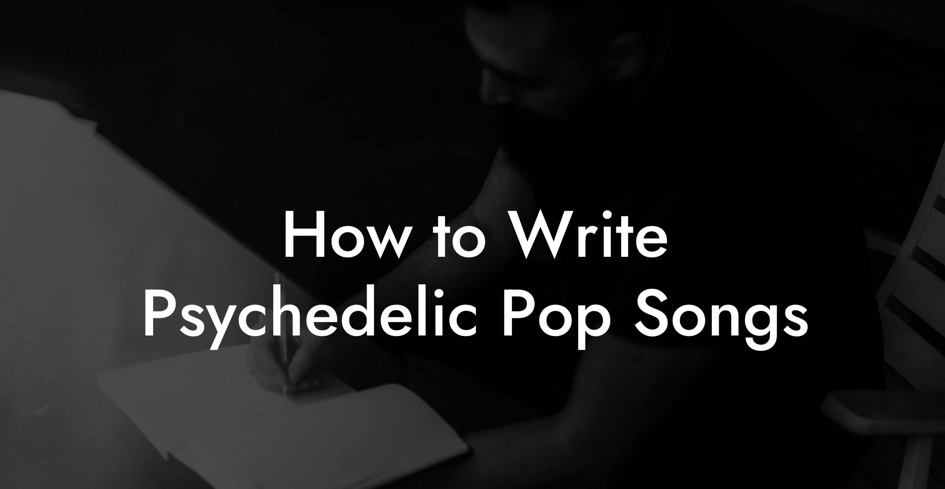 How to Write Psychedelic Pop Songs