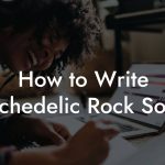 How to Write Psychedelic Rock Songs