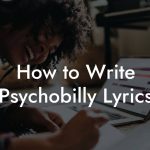 How to Write Psychobilly Lyrics
