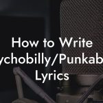 How to Write Psychobilly/Punkabilly Lyrics